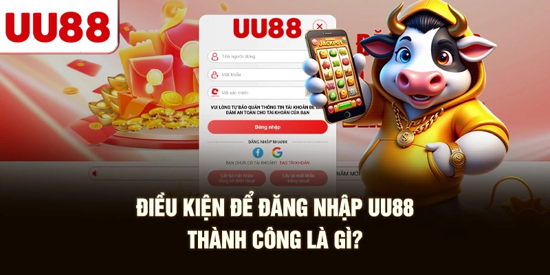 Điều Kiện Để Đăng Nhập UU88 Thành Công Là Gì?