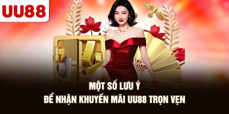 Một Số Lưu Ý Để Nhận Khuyến Mãi UU88 Trọn Vẹn