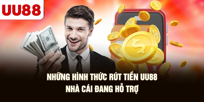 Những Hình Thức Rút Tiền UU88 Nhà Cái Đang Hỗ Trợ